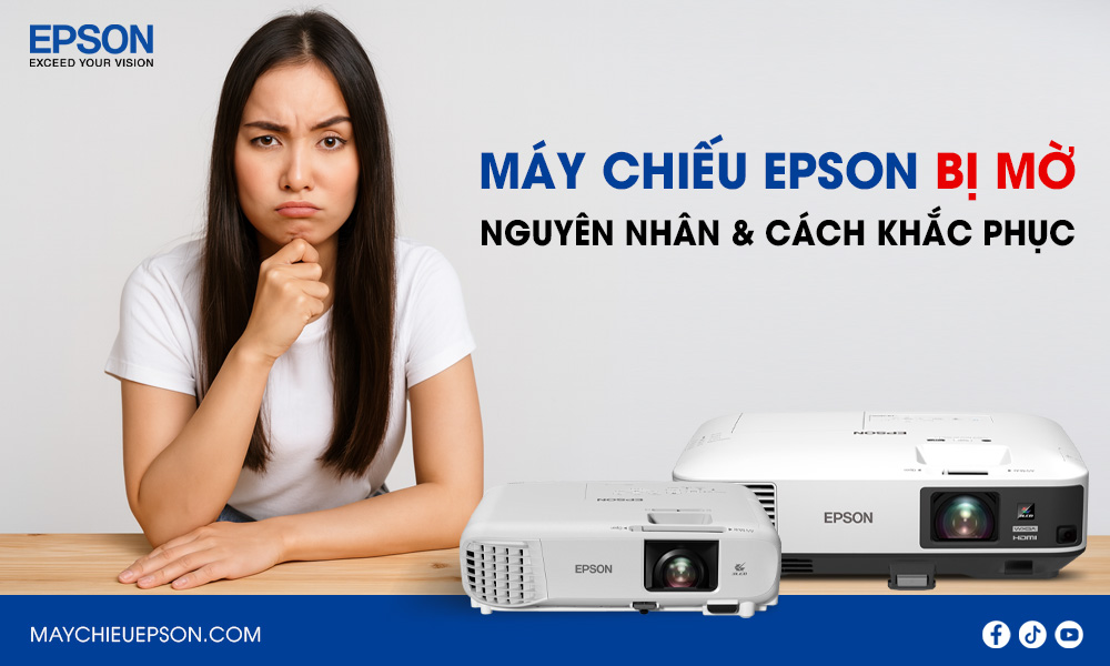 Nguyên nhân Máy chiếu Epson bị mờ và Cách khắc phục hiệu quả